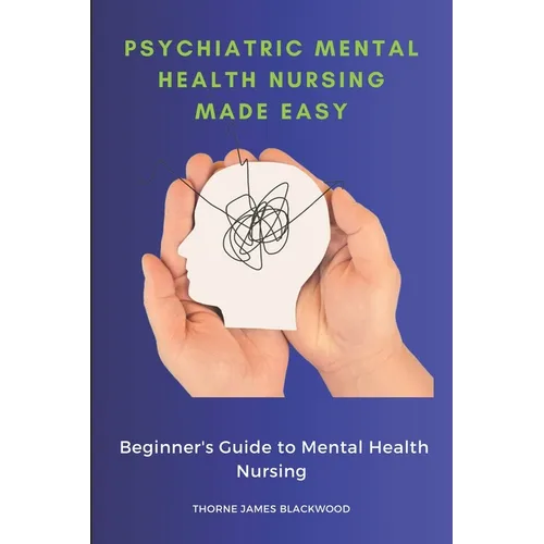 Psychiatric Mental Health Nursing Made Easy: Beginner's Guide to Mental Health Nursing - Paperback