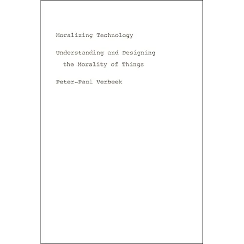 Moralizing Technology: Understanding and Designing the Morality of Things - Paperback