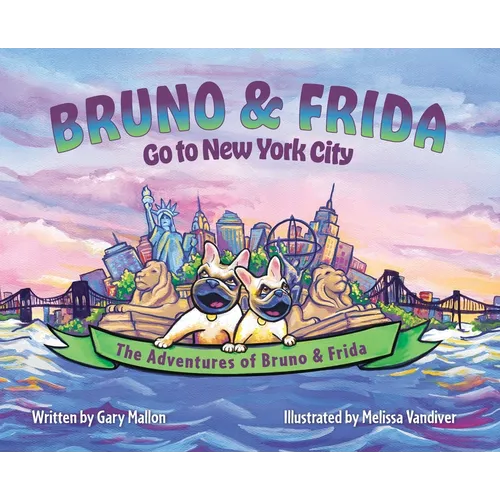 The Adventures of Bruno & Frida - The French Bulldogs - Bruno & Frida Go to New York City - Hardcover