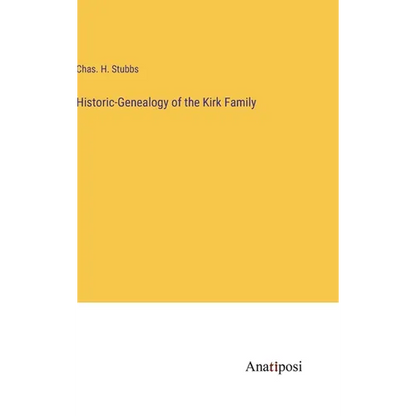 Historic-Genealogy of the Kirk Family - Hardcover