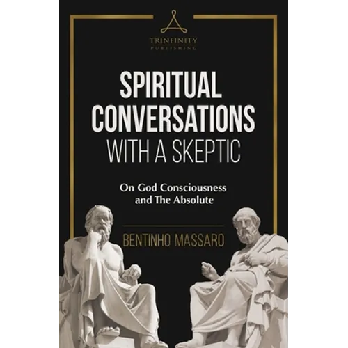 Spiritual Conversations with a Skeptic: On God Consciousness and The Absolute - Paperback