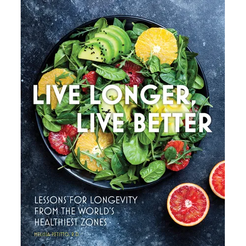 Live Longer, Live Better: Lessons for Longevity from the World's Healthiest Zones - Hardcover