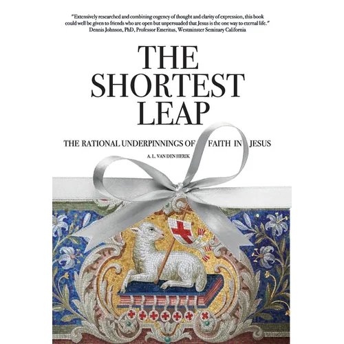 The Shortest Leap: The Rational Underpinnings of Faith in Jesus - Hardcover