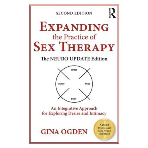 Expanding the Practice of Sex Therapy: The Neuro Update Edition--An Integrative Approach for Exploring Desire and Intimacy - Paperback