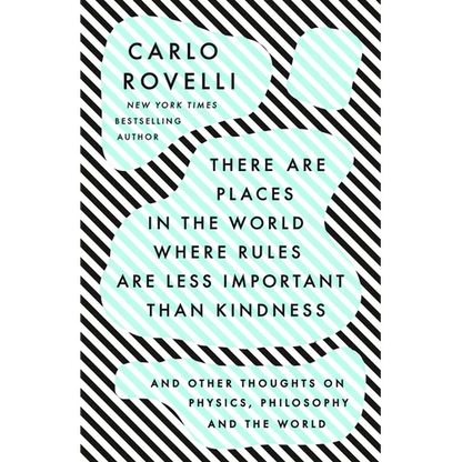 There Are Places in the World Where Rules Are Less Important Than Kindness: And Other Thoughts on Physics, Philosophy and the World - Paperback