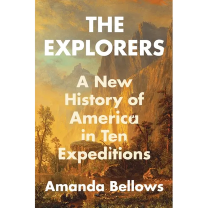 The Explorers: A New History of America in Ten Expeditions - Hardcover