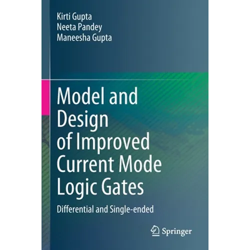 Model and Design of Improved Current Mode Logic Gates: Differential and Single-Ended - Paperback