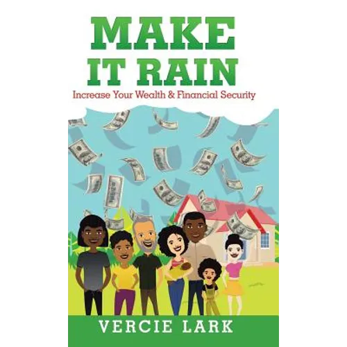 Make It Rain: Increase Your Wealth & Financial Security - Hardcover