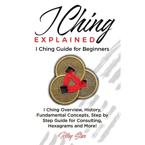 I Ching Explained: I Ching Guide for Beginners - Paperback