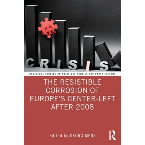 The Resistible Corrosion of Europe's Center-Left After 2008 - Paperback