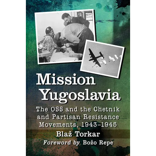 Mission Yugoslavia: The OSS and the Chetnik and Partisan Resistance Movements, 1943-1945 - Paperback