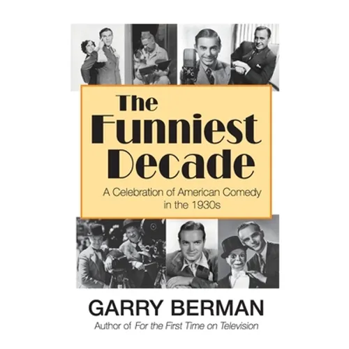 The Funniest Decade: A Celebration of American Comedy in the 1930s: A Celebration of American Comedy in the 1930s: A Celebration of American Comedy in - Paperback