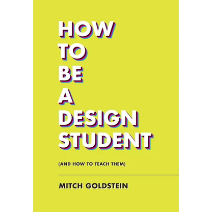 How to Be a Design Student (and How to Teach Them) - Paperback