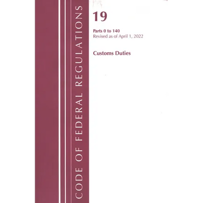 Code of Federal Regulations, Title 19 Customs Duties 0-140, 2022 - Paperback