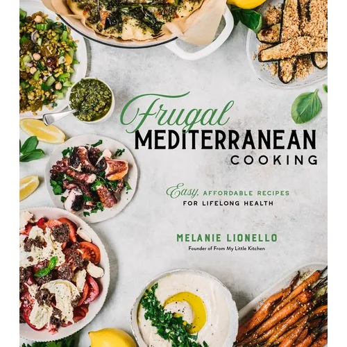 Frugal Mediterranean Cooking: Easy, Affordable Recipes for Lifelong Health - Paperback