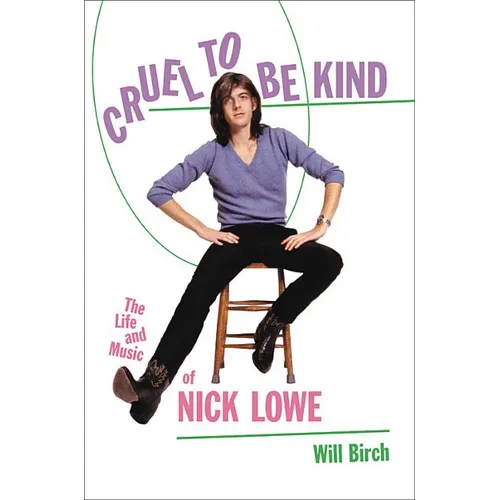 Cruel to Be Kind: The Life and Music of Nick Lowe - Hardcover