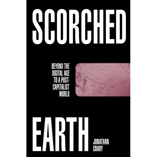 Scorched Earth: Beyond the Digital Age to a Post-Capitalist World - Hardcover