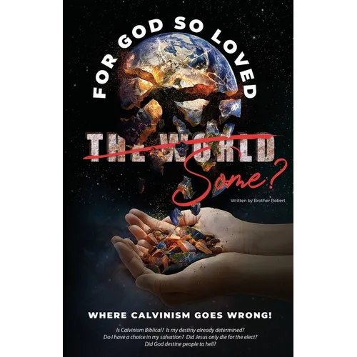 Where Calvinism goes Wrong!: For God so loved the World/Some? - Paperback