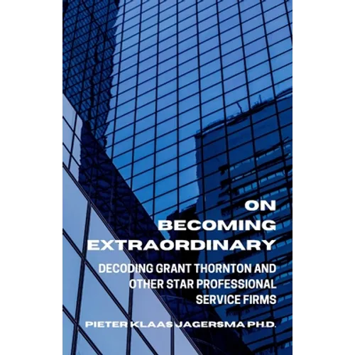 On Becoming Extraordinary: Decoding Grant Thornton and other Star Professional Service Firms - Paperback