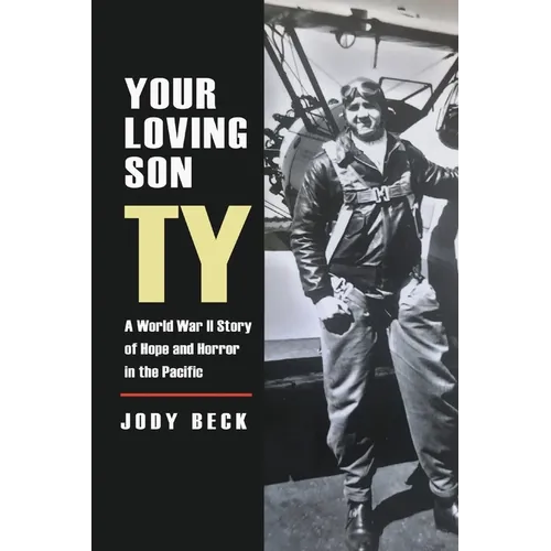 Your Loving Son, Ty: A World War II Story of Hope and Horror in the Pacific - Paperback