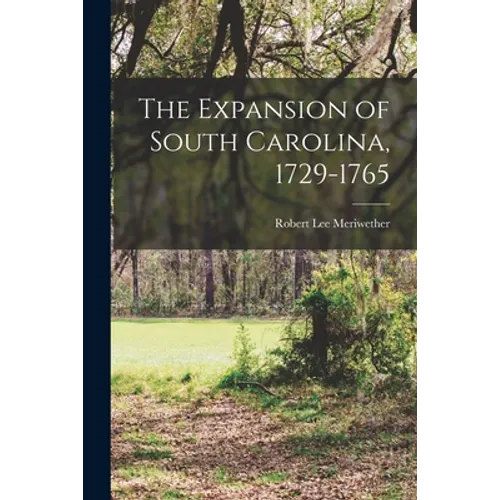 The Expansion of South Carolina, 1729-1765 - Paperback
