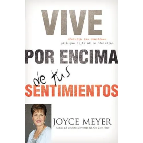Vive Por Encima de Tus Sentimientos: Controla Tus Emociones Para Que Ellas No Te Controlen A Ti - Paperback