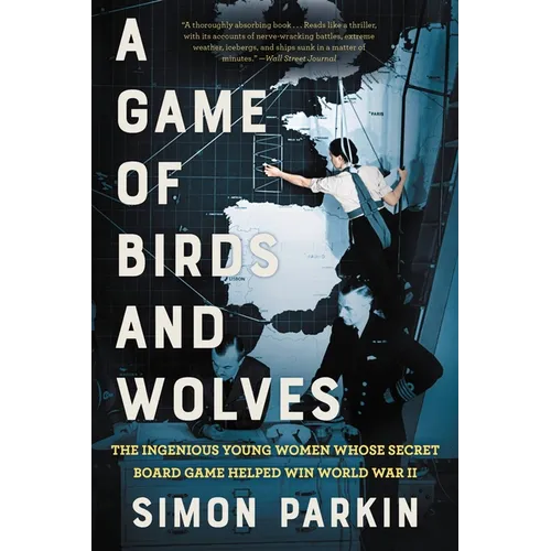 A Game of Birds and Wolves: The Ingenious Young Women Whose Secret Board Game Helped Win World War II - Paperback