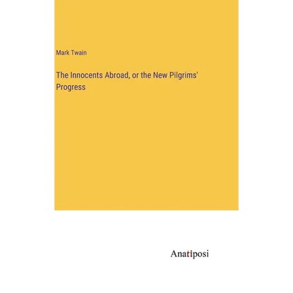 The Innocents Abroad, or the New Pilgrims' Progress - Hardcover