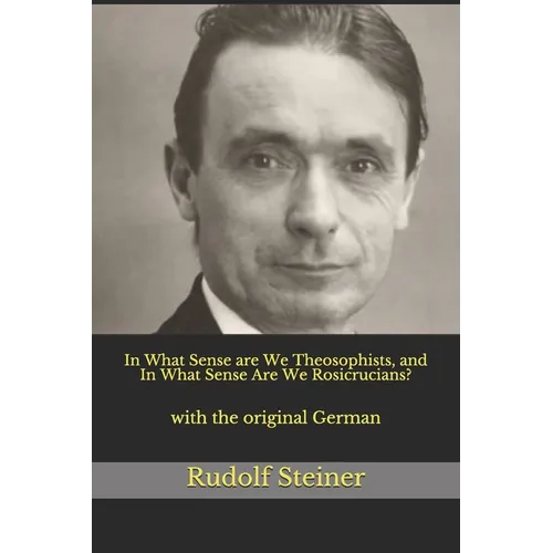 In What Sense are We Theosophists, and In What Sense Are We Rosicrucians?: with the original German - Paperback