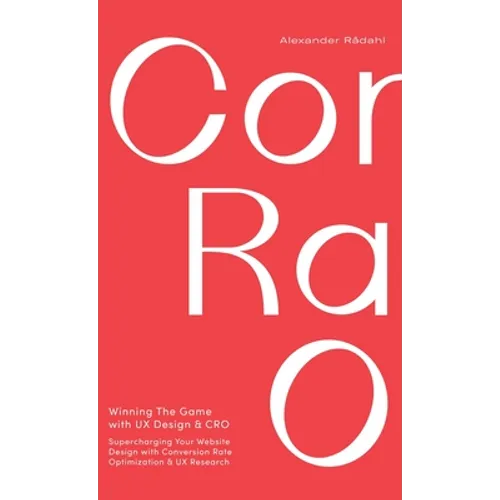 Winning The Game with UX Design and CRO: Supercharging Your Website Design with Conversion Rate Optimization and UX Research. - Hardcover
