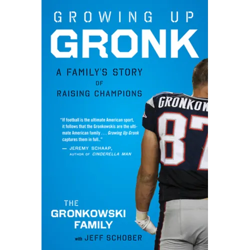 Growing Up Gronk: A Family's Story of Raising Champions - Paperback