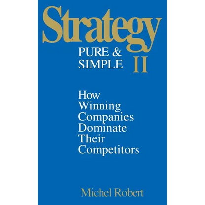 Strategy Pure & Simple II: How Winning Companies Dominate Their Competitors - Hardcover