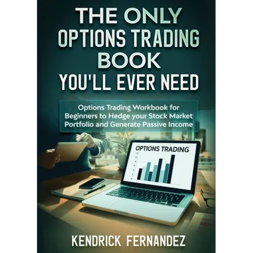 The Only Options Trading Book You Will Ever Need: Options Trading Workbook for Beginners to Hedge Your Stock Market Portfolio and Generate Income - Paperback
