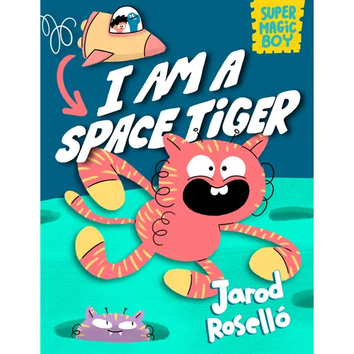 Super Magic Boy: I Am a Space Tiger: (A Graphic Novel) - Hardcover