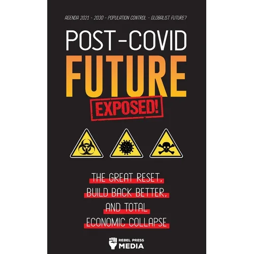 Post-Covid Future Exposed!: The Great Reset, Build Back Better and Total Economic Collapse - Agenda 2021 - 2030 - Population Control - Globalist Futur - Paperback