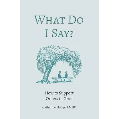 What Do I Say? How to Support Others in Grief - Paperback