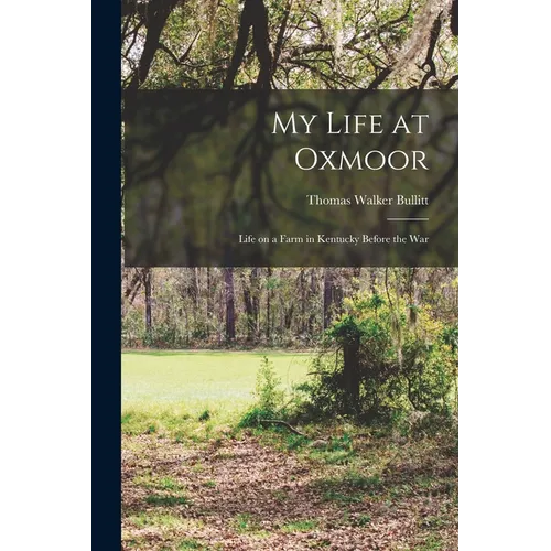 My Life at Oxmoor: Life on a Farm in Kentucky Before the War - Paperback