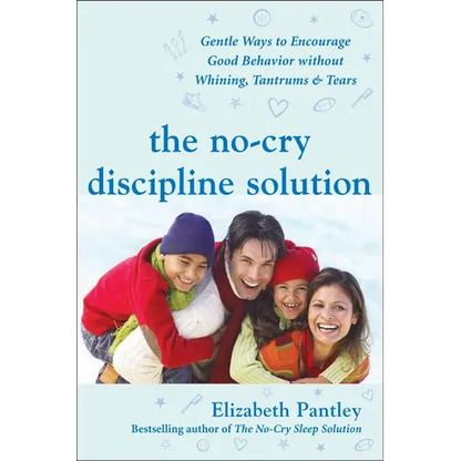 The No-Cry Discipline Solution: Gentle Ways to Encourage Good Behavior Without Whining, Tantrums, and Tears: Foreword by Tim Seldin - Paperback