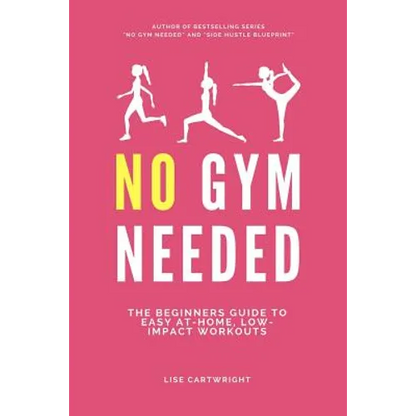 No Gym Needed: The Beginners Guide to Easy At-Home, Low-Impact Workouts - Paperback