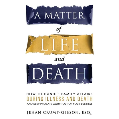 A Matter of Life and Death: How to Handle Family Affairs During Illness and Death and Keep Probate Court Out of Your Business - Paperback