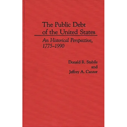 The Public Debt of the United States: An Historical Perspective, 1775-1990 - Hardcover