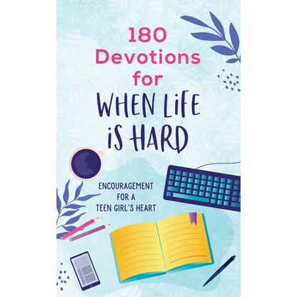 180 Devotions for When Life Is Hard (Teen Girl): Encouragement for a Teen Girl's Heart - Paperback
