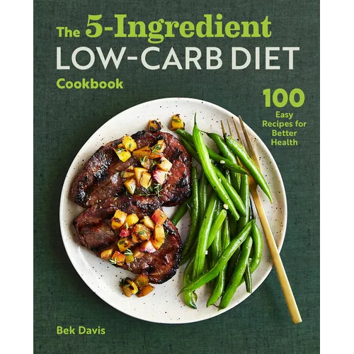 The 5-Ingredient Low-Carb Diet Cookbook: 100 Easy Recipes for Better Health - Paperback