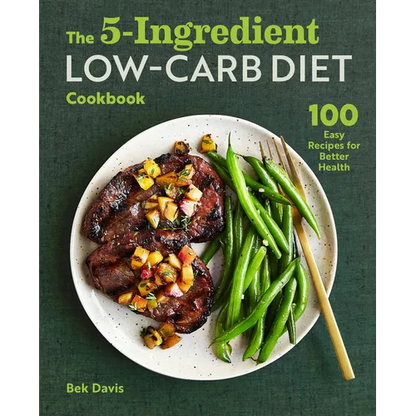 The 5-Ingredient Low-Carb Diet Cookbook: 100 Easy Recipes for Better Health - Paperback