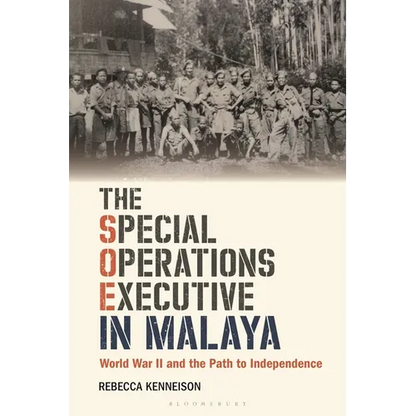 The Special Operations Executive in Malaya: World War II and the Path to Independence - Paperback