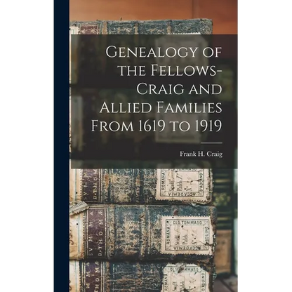 Genealogy of the Fellows-Craig and Allied Families From 1619 to 1919 - Hardcover