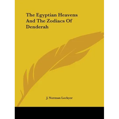 The Egyptian Heavens And The Zodiacs Of Denderah - Paperback