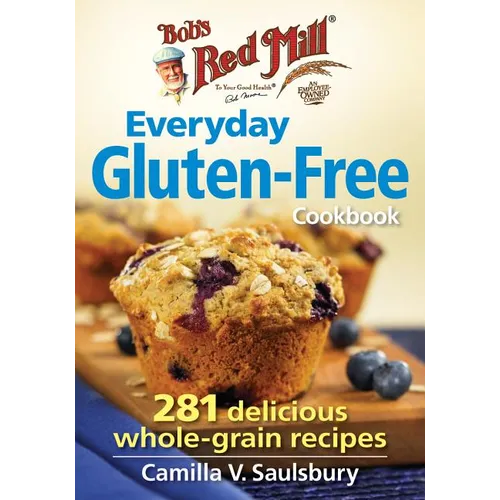 Bob's Red Mill Everyday Gluten-Free Cookbook: 281 Delicious Whole-Grain Recipes - Paperback