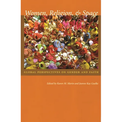 Women, Religion, & Space: Global Perspectives on Gender and Faith - Paperback