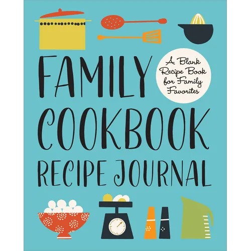 Family Cookbook Recipe Journal: A Blank Recipe Book for Family Favorites - Hardcover